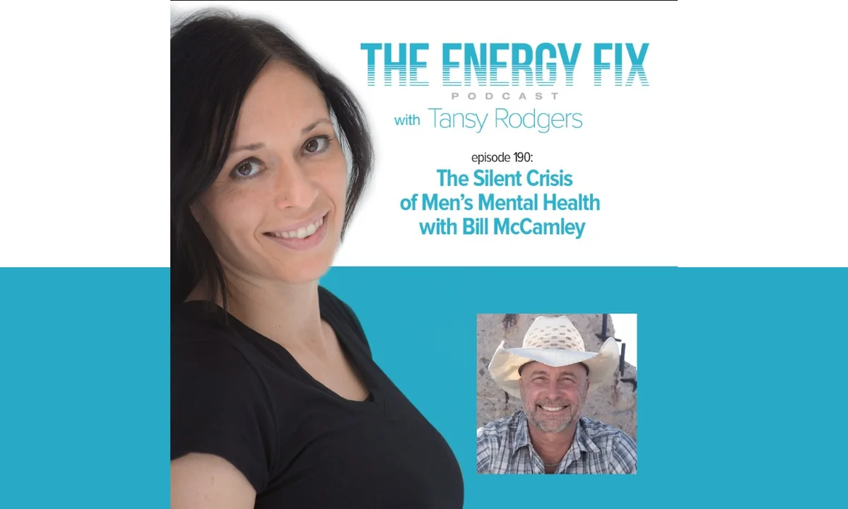 The Energy Fix Podcast Episode 190 artwork featuring host Tansy Rodgers and guest Bill McCamley for The Silent Crisis of Men&rsquo;s Mental Health